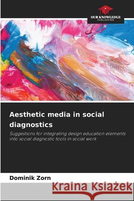 Aesthetic media in social diagnostics Zorn, Dominik 9786202463379