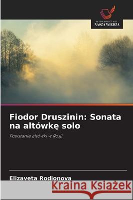 Fiodor Druszinin: Sonata na altówke solo Rodionova, Elizaveta 9786202463539