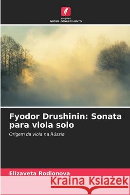 Fyodor Drushinin: Sonata para viola solo Rodionova, Elizaveta 9786202463546