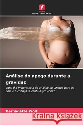 Análise do apego durante a gravidez Wolf, Bernadette 9786202464000