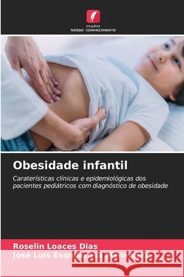 Obesidade infantil Loaces Dias, Roselin, Esquijarosa Menéndez, José Luis 9786202464123