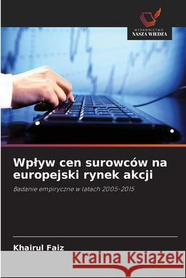 Wplyw cen surowców na europejski rynek akcji Faiz, Khairul 9786202464178