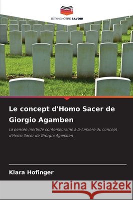 Le concept d'Homo Sacer de Giorgio Agamben Hofinger, Klara 9786202464192 Editions Notre Savoir