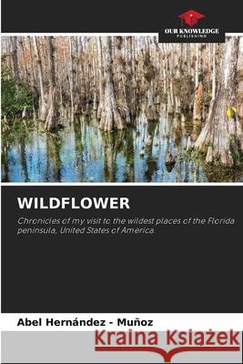 WILDFLOWER Hernandez - Muñoz, Abel 9786202464666 Our Knowledge Publishing