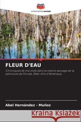 FLEUR D'EAU Hernandez - Muñoz, Abel 9786202464680 Editions Notre Savoir