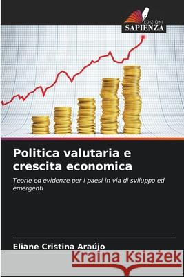 Politica valutaria e crescita economica Araújo, Eliane Cristina 9786202464833