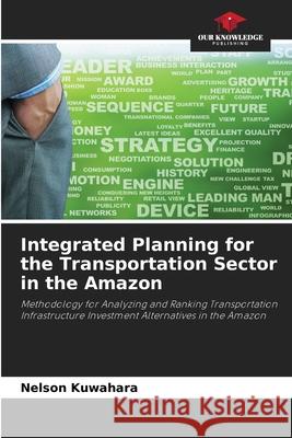 Integrated Planning for the Transportation Sector in the Amazon Kuwahara, Nelson 9786202464901