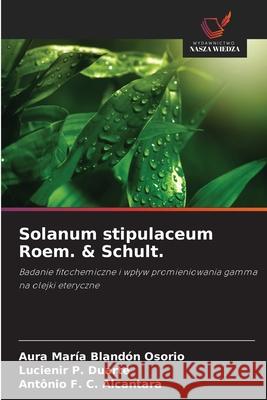 Solanum stipulaceum Roem. & Schult. Blandón Osorio, Aura María, P. Duarte, Lucienir, C. Alcantara, Antônio F. 9786202464918 Wydawnictwo Nasza Wiedza