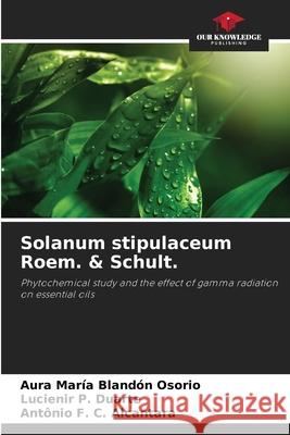 Solanum stipulaceum Roem. & Schult. Blandón Osorio, Aura María, P. Duarte, Lucienir, C. Alcantara, Antônio F. 9786202464963 Our Knowledge Publishing