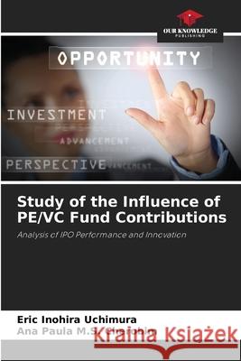 Study of the Influence of PE/VC Fund Contributions Inohira Uchimura, Eric, M.S. Cherobim, Ana Paula 9786202465144 Our Knowledge Publishing