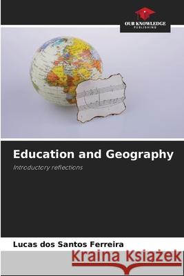Education and Geography dos Santos Ferreira, Lucas 9786202465328