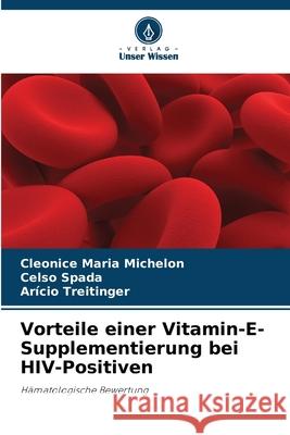 Vorteile einer Vitamin-E-Supplementierung bei HIV-Positiven Michelon, Cleonice Maria, Spada, Celso, Treitinger, Arício 9786202465342