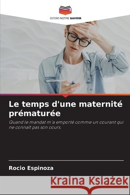 Le temps d'une maternité prématurée Espinoza, Rocio 9786202465410