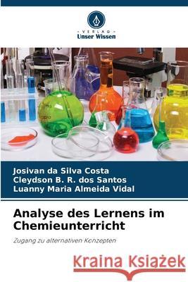 Analyse des Lernens im Chemieunterricht da Silva Costa, Josivan, dos Santos, Cleydson B. R., Almeida Vidal, Luanny Maria 9786202465465