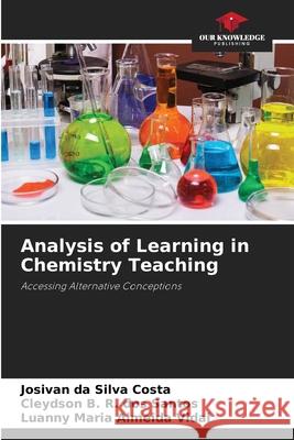 Analysis of Learning in Chemistry Teaching da Silva Costa, Josivan, dos Santos, Cleydson B. R., Almeida Vidal, Luanny Maria 9786202465502