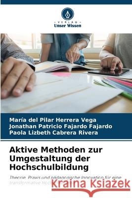 Aktive Methoden zur Umgestaltung der Hochschulbildung Herrera Vega, María del Pilar, Fajardo Fajardo, Jonathan Patricio, Cabrera Rivera, Paola Lizbeth 9786202465571
