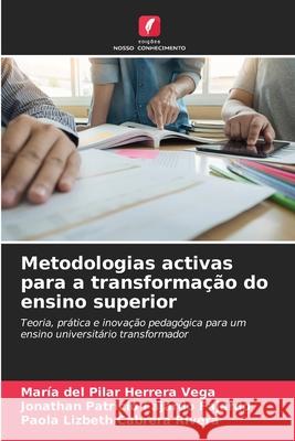 Metodologias activas para a transformação do ensino superior Herrera Vega, María del Pilar, Fajardo Fajardo, Jonathan Patricio, Cabrera Rivera, Paola Lizbeth 9786202465601