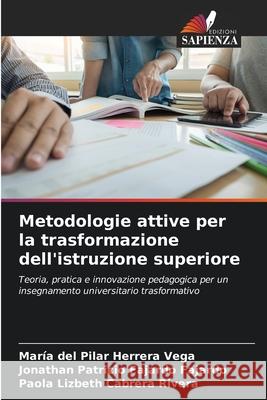 Metodologie attive per la trasformazione dell'istruzione superiore Herrera Vega, María del Pilar, Fajardo Fajardo, Jonathan Patricio, Cabrera Rivera, Paola Lizbeth 9786202465625