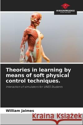 Theories in learning by means of soft physical control techniques. Jaimes, William 9786202465632 Our Knowledge Publishing
