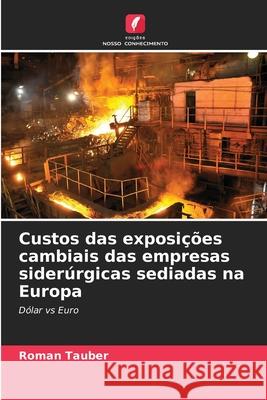 Custos das exposições cambiais das empresas siderúrgicas sediadas na Europa Tauber, Roman 9786202465816