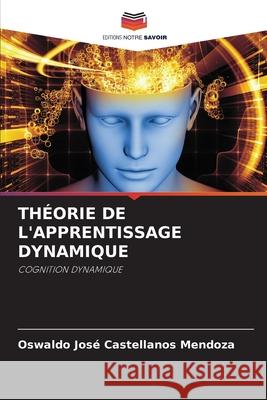 THÉORIE DE L'APPRENTISSAGE DYNAMIQUE Castellanos Mendoza, Oswaldo José 9786202465960