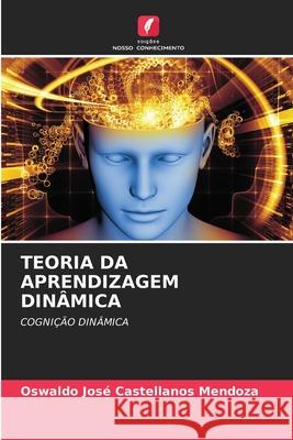 TEORIA DA APRENDIZAGEM DINÂMICA Castellanos Mendoza, Oswaldo José 9786202465991