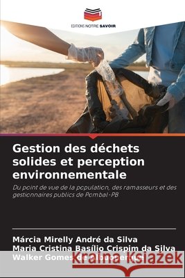 Gestion des déchets solides et perception environnementale André da Silva, Márcia Mirelly, Basílio Crispim da Silva, Maria Cristina, Gomes de Albuquerque, Walker 9786202466066