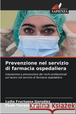 Prevenzione nel servizio di farmacia ospedaliera Fructuoso González, Lydia, Torrano Belmonte, Paula 9786202466240 Edizioni Sapienza