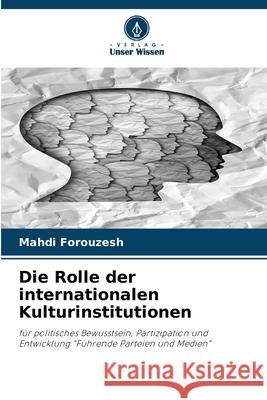 Die Rolle der internationalen Kulturinstitutionen Forouzesh, Mahdi 9786202466332