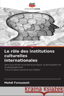 Le rôle des institutions culturelles internationales Forouzesh, Mahdi 9786202466363