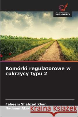 Komórki regulatorowe w cukrzycy typu 2 Shahzad Khan, Faheem, Afzal, Nadeem 9786202466875