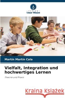 Vielfalt, Integration und hochwertiges Lernen Cala, Martín Martín 9786202466929 Verlag Unser Wissen