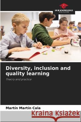 Diversity, inclusion and quality learning Cala, Martín Martín 9786202466943 Our Knowledge Publishing