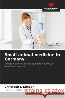 Small animal medicine in Germany Klinger, Christoph J., Mueller, Ralf S. 9786202466950