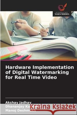 Hardware Implementation of Digital Watermarking for Real Time Video Jadhav, Akshay, Kumbhar, Dhananjay, Deshmukh, Manoj 9786202467339
