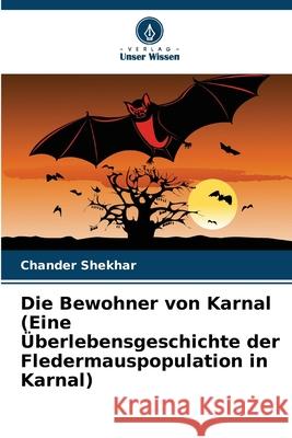 Die Bewohner von Karnal (Eine Überlebensgeschichte der Fledermauspopulation in Karnal) Shekhar, Chander 9786202467445