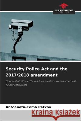 Security Police Act and the 2017/2018 amendment Petkov, Antoaneta-Toma 9786202467964