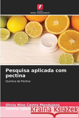 Pesquisa aplicada com pectina Castro Mandujano, Olivio Nino, Yglesias Casimiro, Valeria 9786202468343 Edições Nosso Conhecimento