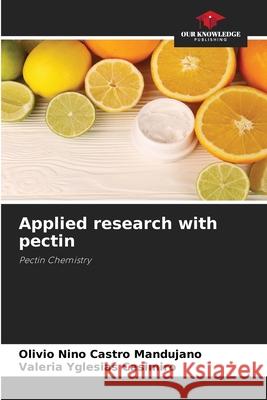Applied research with pectin Castro Mandujano, Olivio Nino, Yglesias Casimiro, Valeria 9786202468367 Our Knowledge Publishing