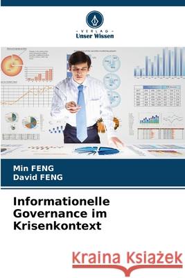 Informationelle Governance im Krisenkontext FENG, Min, Feng, David 9786202468541