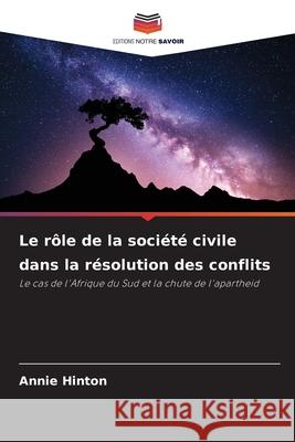 Le rôle de la société civile dans la résolution des conflits Hinton, Annie 9786202469258