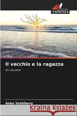 Il vecchio e la ragazza Stahlberg, Anke 9786202469326