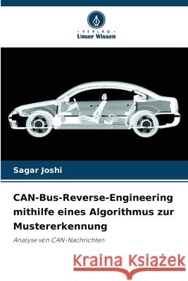 CAN-Bus-Reverse-Engineering mithilfe eines Algorithmus zur Mustererkennung Joshi, Sagar 9786202469357