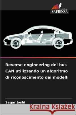 Reverse engineering del bus CAN utilizzando un algoritmo di riconoscimento dei modelli Joshi, Sagar 9786202469388