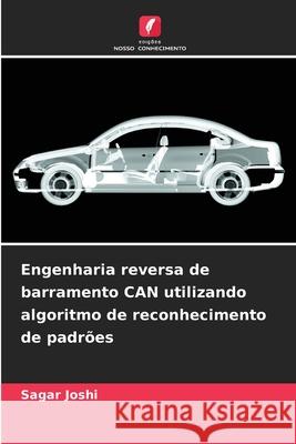 Engenharia reversa de barramento CAN utilizando algoritmo de reconhecimento de padrões Joshi, Sagar 9786202469401