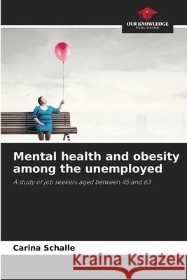 Mental health and obesity among the unemployed Schalle, Carina 9786202469418