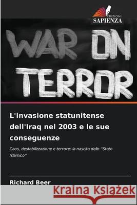 L'invasione statunitense dell'Iraq nel 2003 e le sue conseguenze Beer, Richard 9786202469746 Edizioni Sapienza