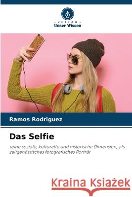 Das Selfie Rodriguez, Ramos 9786202469951 Verlag Unser Wissen