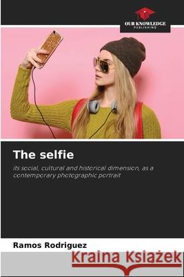 The selfie Rodriguez, Ramos 9786202469968 Our Knowledge Publishing