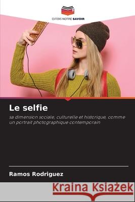Le selfie Rodriguez, Ramos 9786202469975 Editions Notre Savoir